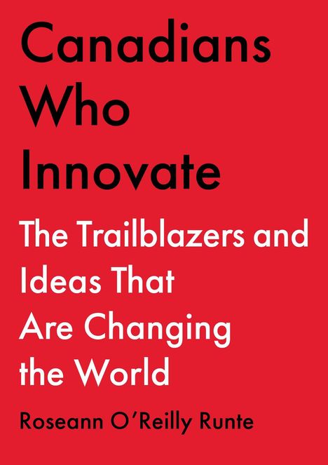 Roseann O'Reilly Runte: Canadians Who Innovate, Buch