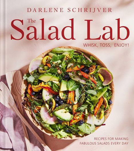 Darlene Schrijver: The Salad Lab: Whisk, Toss, Enjoy!, Buch