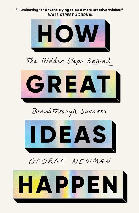 Texte: "HOW GREAT IDEAS HAPPEN", "The Hidden Steps Behind Breakthrough Success", "GEORGE NEWMAN". Pastellfarbene Blöcke.