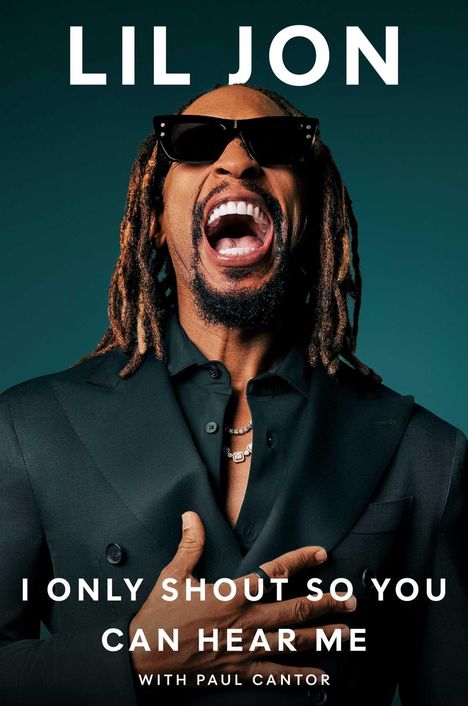 Text: "LIL JON", "I ONLY SHOUT SO YOU CAN HEAR ME", "WITH PAUL CANTOR". Mann mit Sonnenbrille, schreit, trägt Anzug.