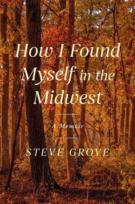 Steve Grove: How I Found Myself in the Midwest, Buch