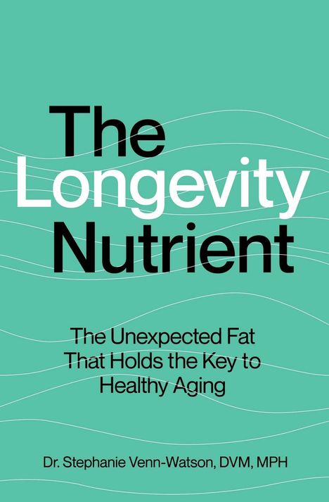 Text: "The Longevity Nutrient. The Unexpected Fat That Holds the Key to Healthy Aging. Dr. Stephanie Venn-Watson, DVM, MPH." Mintgrüner Hintergrund mit weißen Linien.
