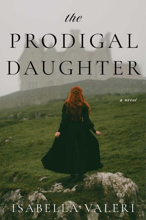„The Prodigal Daughter“, ein Roman von Isabella Valeri. Eine Frau mit roten Haaren steht auf einem Hügel vor einem Schloss.