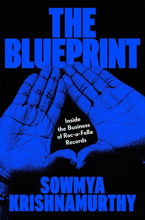 "The Blueprint" in großen blauen Buchstaben, Illustration: Hände formen ein Dreieck. Darauf Text: "Inside the Business of Roc-a-Fella Records." Darunter: "Sowmya Krishnamurthy".