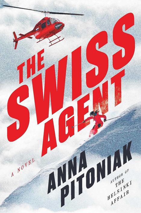 THE SWISS AGENT. A Novel. ANNA PITONIAK. Ein roter Hubschrauber fliegt über einem Skifahrer in einer Schneelandschaft.