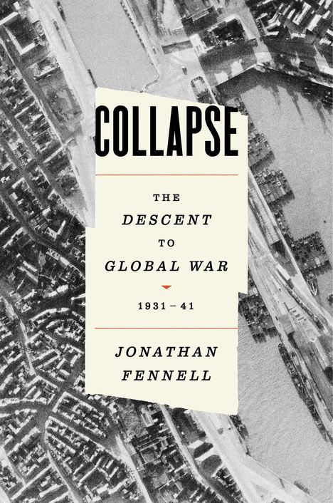 „COLLAPSE: The Descent to Global War 1931-41“ von Jonathan Fennell. Luftaufnahme eines Hafens und Stadtteils.