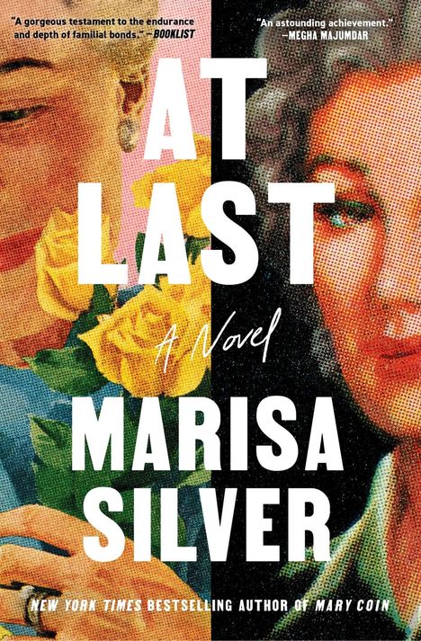 „AT LAST“, „A Novel“, „MARISA SILVER“. Zwei Frauengesichter, gelbe Rosen, bunte, gesprenkelte Farben. 