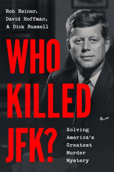 Text: "Rob Reiner, David Hoffman & Dick Russell. WHO KILLED JFK? Solving America's Greatest Murder Mystery." Schwarz-Weiß-Porträt eines Mannes.