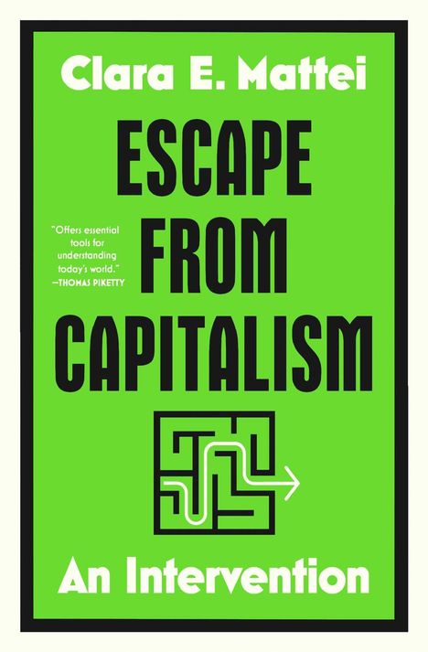 Buchtitel: "Escape from Capitalism". Autor: Clara E. Mattei. Grüner Hintergrund, schwarzer Text, Labyrinth mit Pfeil.