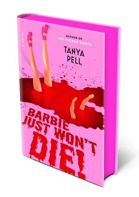 Auf einem pinken Hintergrund stehen die Worte: "Tanya Pell", "Barbie Just Won't Die!" Zwei Paar Beine ragen aus roter Flüssigkeit hervor.