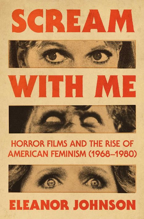 "Scream with Me" in großer roter Schrift, darunter Augenpaare. Text: "Horror Films and the Rise of American Feminism (1968-1980)" und "Eleanor Johnson".