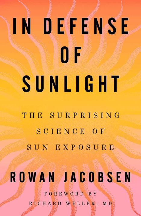 Cover eines Buches: „IN DEFENSE OF SUNLIGHT“ von Rowan Jacobsen. Orange-rosa Hintergrund mit Sonnenstrahlenmuster.