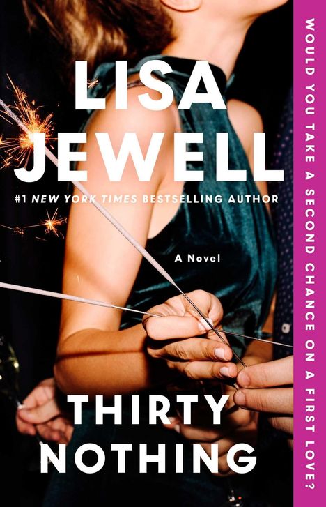 Text: "Lisa Jewell", "Thirty Nothing", "A Novel", "#1 New York Times Bestselling Author", "Would you take a second chance on a first love?". 
Hände halten Wunderkerzen.