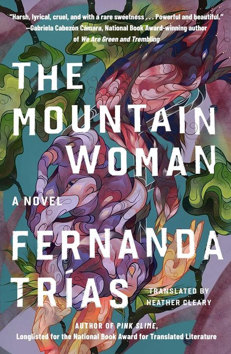 "The Mountain Woman", ein Roman von Fernanda Trías. Übersetzerin: Heather Cleary. Buntes, organisches Design mit Blättern.

