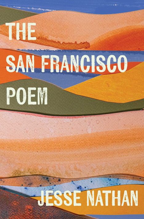 Text: "The San Francisco Poem" und "Jesse Nathan". Illustration mit wellenförmigen, bunten Schichten in Erdtönen und Blau.