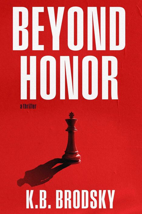 "BEYOND HONOR", "a thriller", "K.B. BRODSKY". Ein Schachkönig und sein Schatten auf rotem Hintergrund.