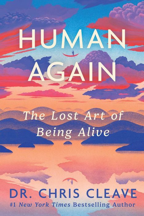 Titel: "HUMAN AGAIN"; Untertitel: "The Lost Art of Being Alive"; Autor: "Dr. Chris Cleave". Farbenfrohe Landschaft.