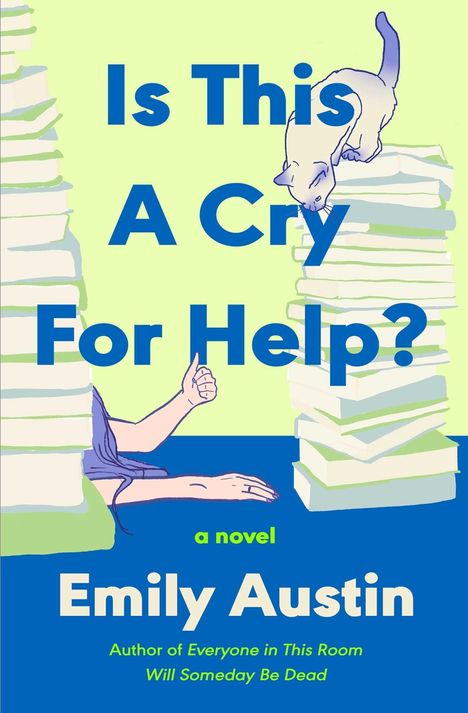 Text: „Is This A Cry For Help?“, „a novel“, „Emily Austin“, „Author of Everyone in This Room Will Someday Be Dead“. 

Illustration: Ein Daumen hoch, gestapelte Bücher und eine Katze.