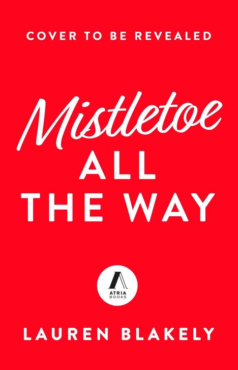 "COVER TO BE REVEALED. Mistletoe ALL THE WAY. Lauren Blakely." Roter Hintergrund, Logo von Atria Books.