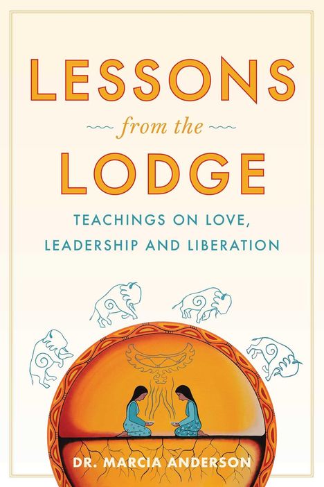 "LESSONS from the LODGE: TEACHINGS ON LOVE, LEADERSHIP AND LIBERATION" von Dr. Marcia Anderson. Illustration: Zwei sitzende Figuren.