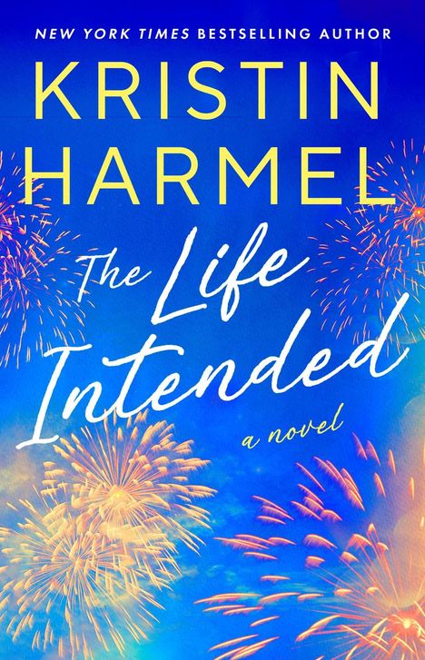 "New York Times Bestselling Author" und "Kristin Harmel", "The Life Intended", "a novel". Bunte Feuerwerke auf blauem Hintergrund.