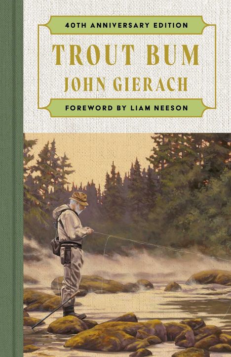 "40th Anniversary Edition, Trout Bum, John Gierach, Foreword by Liam Neeson." Angler im Fluss, umgeben von Bäumen.