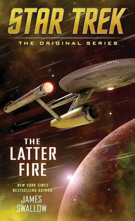 "STAR TREK: THE ORIGINAL SERIES. THE LATTER FIRE. JAMES SWALLOW. Abbildung eines Raumschiffs im All, nahe einem Planeten."