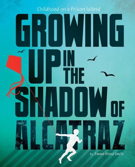 Emma Bland Smith: Growing Up in the Shadow of Alcatraz, Buch