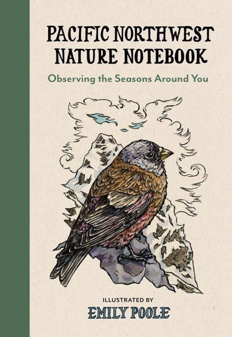 Text: "Pacific Northwest Nature Notebook", "Observing the Seasons Around You", "Illustrated by Emily Poole". Illustration: Vogel auf Berg.