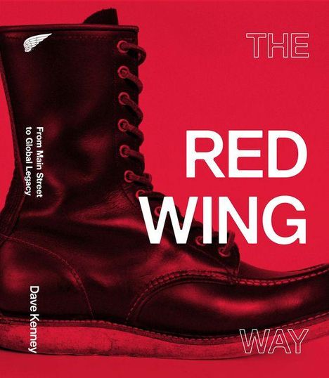 Text: "THE RED WING WAY", "From Main Street to Global Legacy", "Dave Kenney". Bild eines Stiefels auf rotem Hintergrund.