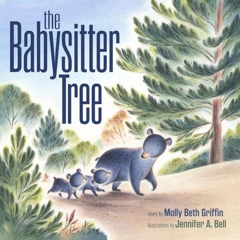 „The Babysitter Tree“, Illustration von Bärenfamilie in einem Wald. Text von Molly Beth Griffin, Illustrationen von Jennifer A. Bell.
