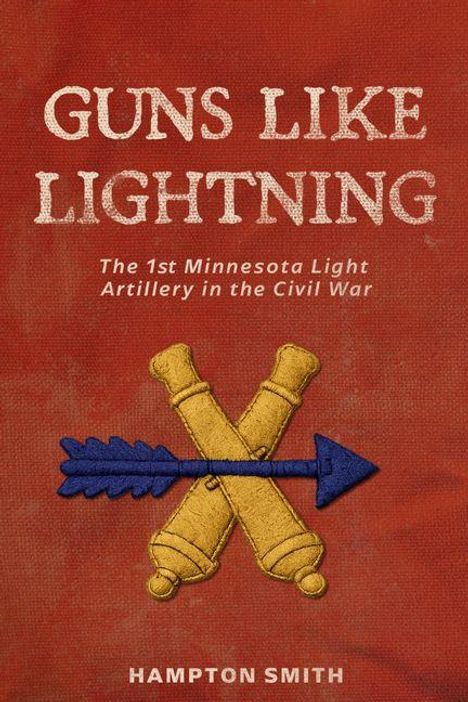 Text: "GUNS LIKE LIGHTNING. The 1st Minnesota Light Artillery in the Civil War. HAMPTON SMITH." Abbildung von gekreuzten Kanonen und Pfeil.