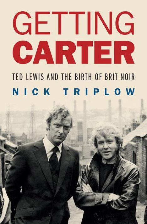 Nick Triplow: Getting Carter: Ted Lewis and the Birth of British Noir, Buch