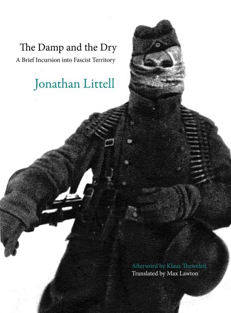 Text: "The Damp and the Dry", "A Brief Incursion into Fascist Territory", "Jonathan Littell". Abbildung eines vermummten Soldaten.