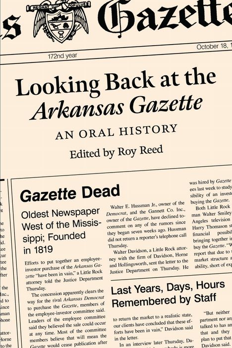 172nd year. Looking Back at the Arkansas Gazette. Gazette Dead. Oldest Newspaper West of the Mississippi; Founded in 1819.