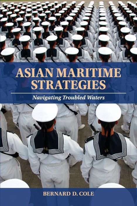 Bernard D Cole: Asian Maritime Strategies, Buch