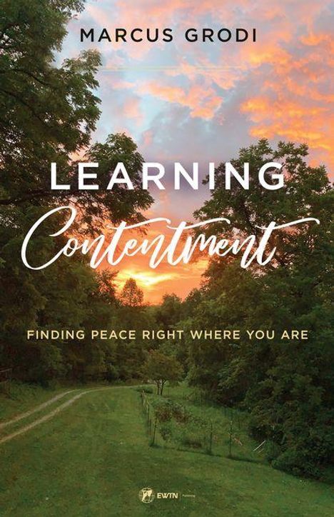 Text: "Marcus Grodi, Learning Contentment, Finding Peace Right Where You Are." Wiesenweg im Wald bei Sonnenuntergang.