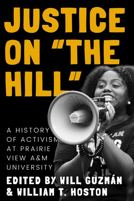 Text: "Justice on 'The Hill': A History of Activism at Prairie View A&M University, edited by Will Guzmán & William T. Hoston." Schwarze Frau mit Megafon.