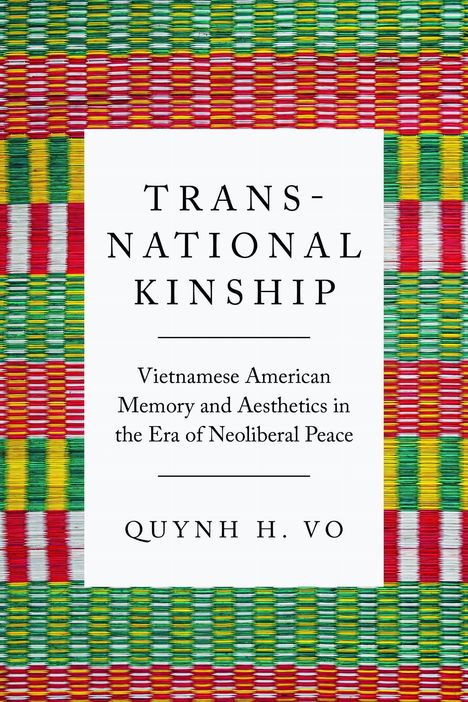 "TRANSNATIONAL KINSHIP: Vietnamese American Memory and Aesthetics in the Era of Neoliberal Peace" von Quynh H. Vo. Buntes gewebtes Muster.