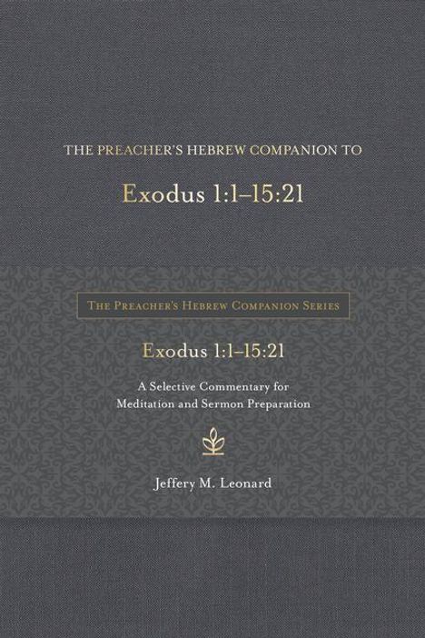 Jeffery M. Leonard: The Preacher's Hebrew Companion to Exodus 1:1--15:21: A Selective Commentary for Meditation and Sermon Preparation, Buch