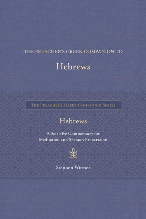 Stephen Witmer: The Preacher's Greek Companion to Hebrews: A Selective Commentary for Meditation and Sermon Preparation, Buch