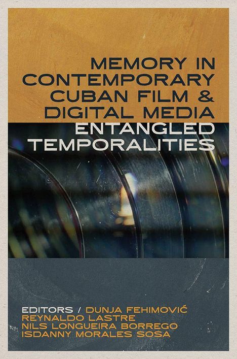 „Memory in Contemporary Cuban Film & Digital Media: Entangled Temporalities“ steht in klaren, modernen Buchstaben. Unten sind Editoren gelistet. Im Hintergrund ist ein unscharfer Filmrolleffekt sichtbar.