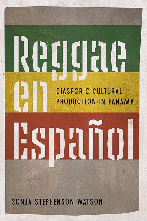 Reggae en Español. Diasporic Cultural Production in Panama. Sonja Stephenson Watson. Bunte, gestreifte Gestaltung.