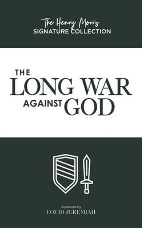 "The Henry Morris Signature Collection. The Long War Against God. Foreword by David Jeremiah." Unten Schild und Schwert.