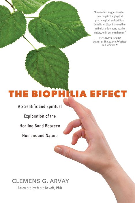 Clemens G. Arvay: The Biophilia Effect: A Scientific and Spiritual Exploration of the Healing Bond Between Humans and Nature, Buch