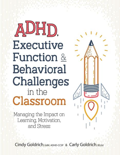 Cindy Goldrich: ADHD, Executive Function & Behavioral Challenges in the Classroom, Buch