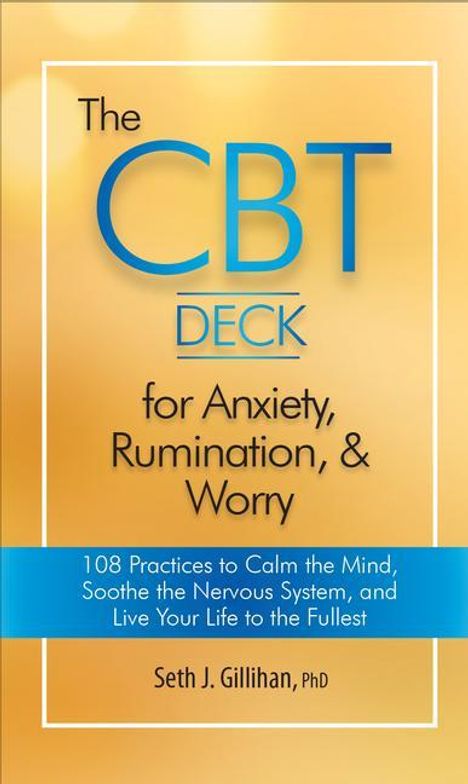 "The CBT Deck for Anxiety, Rumination, & Worry" von Seth J. Gillihan, PhD. Gelber Hintergrund, blauer Text.