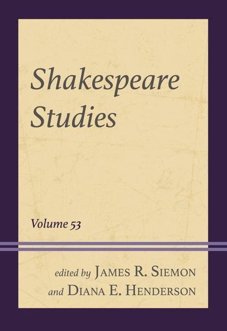 „Shakespeare Studies, Volume 53“ steht oben. Darunter: „edited by James R. Siemon and Diana E. Henderson“. Beiger Hintergrund.