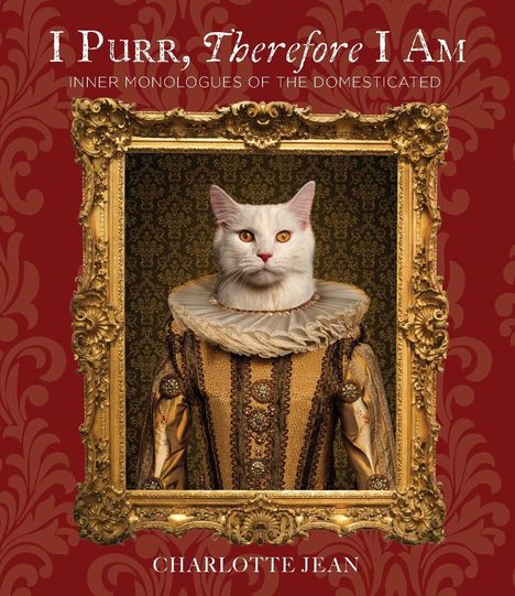 „I Purr, Therefore I Am“ und „CHARLOTTE JEAN“ stehen oben und unten. 
Ein weißer Kater in historischem Kostüm in einem goldenen Rahmen.