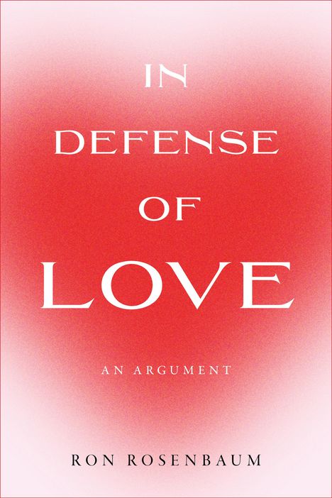 Ron Rosenbaum: In Defense of Love, Buch